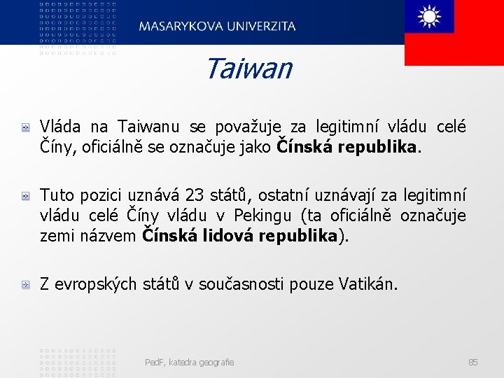 Taiwan Vláda na Taiwanu se považuje za legitimní vládu celé Číny, oficiálně se označuje