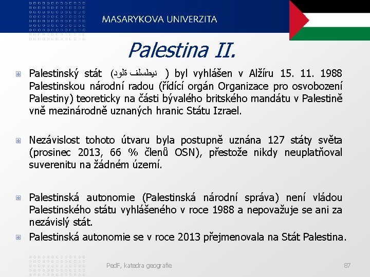 Palestina II. Palestinský stát ( ةﻠﻮﺩ ﻧﻴﻄﺴﻠﻒ ) byl vyhlášen v Alžíru 15. 11.