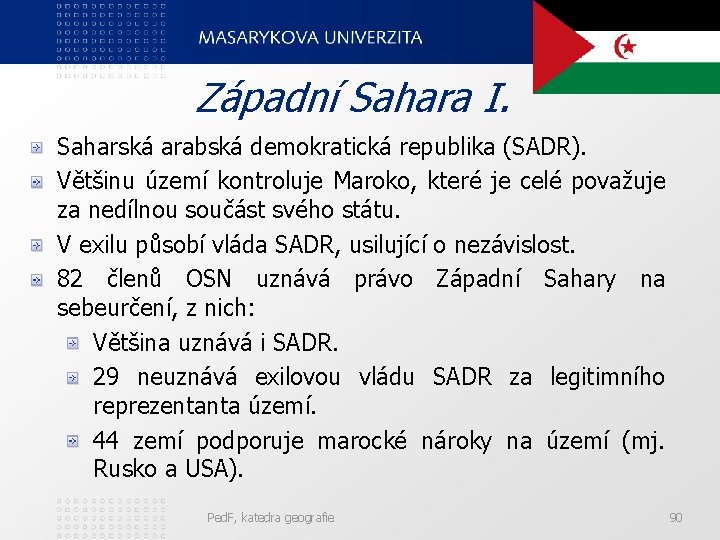 Západní Sahara I. Saharská arabská demokratická republika (SADR). Většinu území kontroluje Maroko, které je