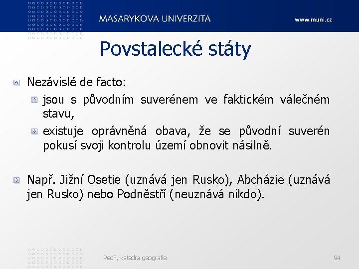 Povstalecké státy Nezávislé de facto: jsou s původním suverénem ve faktickém válečném stavu, existuje