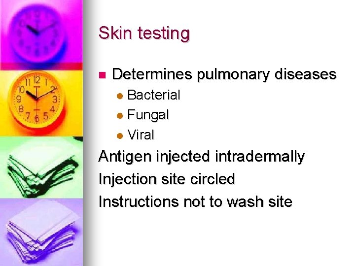 Skin testing n Determines pulmonary diseases Bacterial l Fungal l Viral l Antigen injected