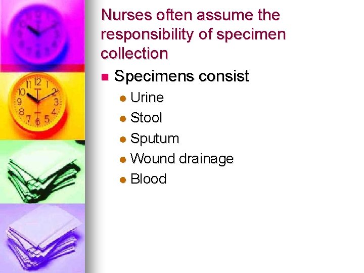 Nurses often assume the responsibility of specimen collection n Specimens consist Urine l Stool