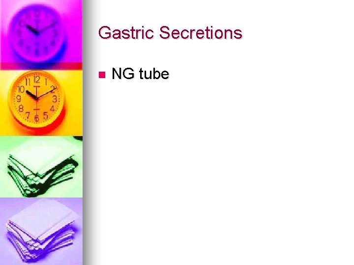 Gastric Secretions n NG tube 