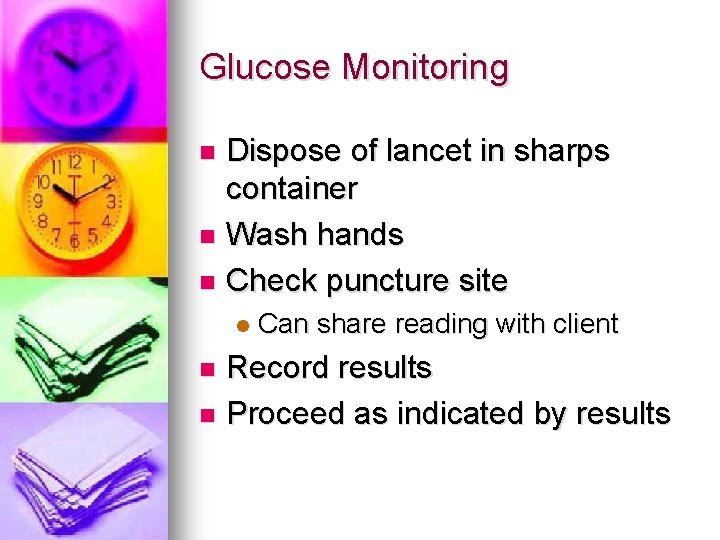 Glucose Monitoring Dispose of lancet in sharps container n Wash hands n Check puncture