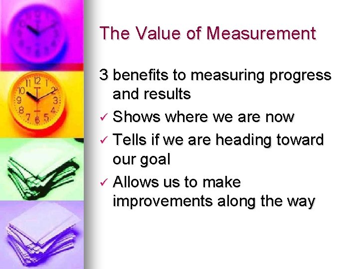 The Value of Measurement 3 benefits to measuring progress and results ü Shows where