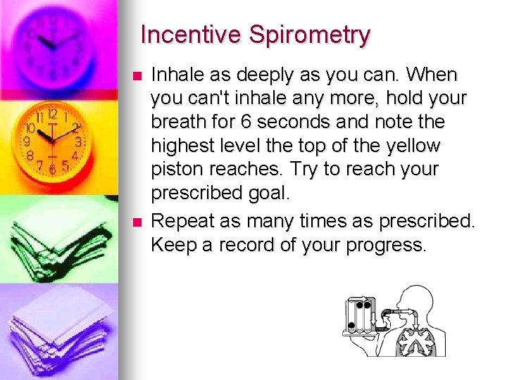 Incentive Spirometry n n Inhale as deeply as you can. When you can't inhale
