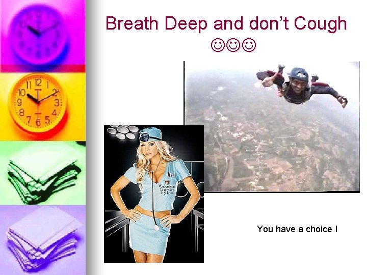 Breath Deep and don’t Cough You have a choice ! 