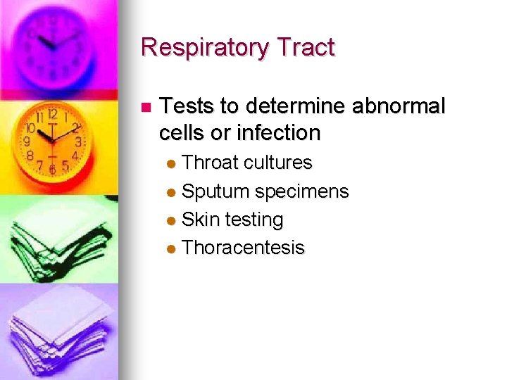Respiratory Tract n Tests to determine abnormal cells or infection Throat cultures l Sputum