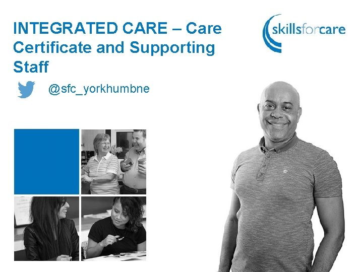 INTEGRATED CARE – Care Certificate and Supporting Staff @sfc_yorkhumbne 