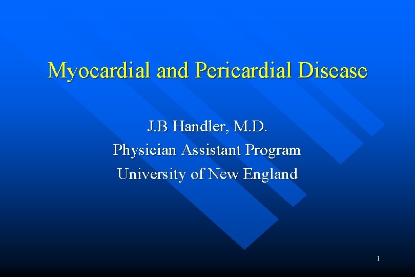 Myocardial and Pericardial Disease J. B Handler, M. D. Physician Assistant Program University of