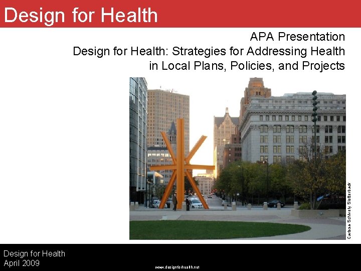 Design for Health Carissa Schively Slotterback APA Presentation Design for Health: Strategies for Addressing