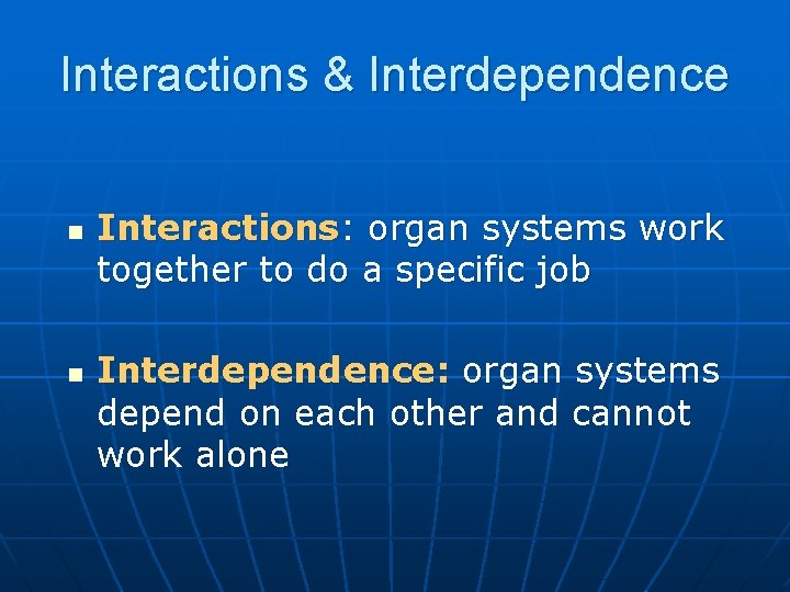 Interactions & Interdependence n n Interactions: organ systems work together to do a specific