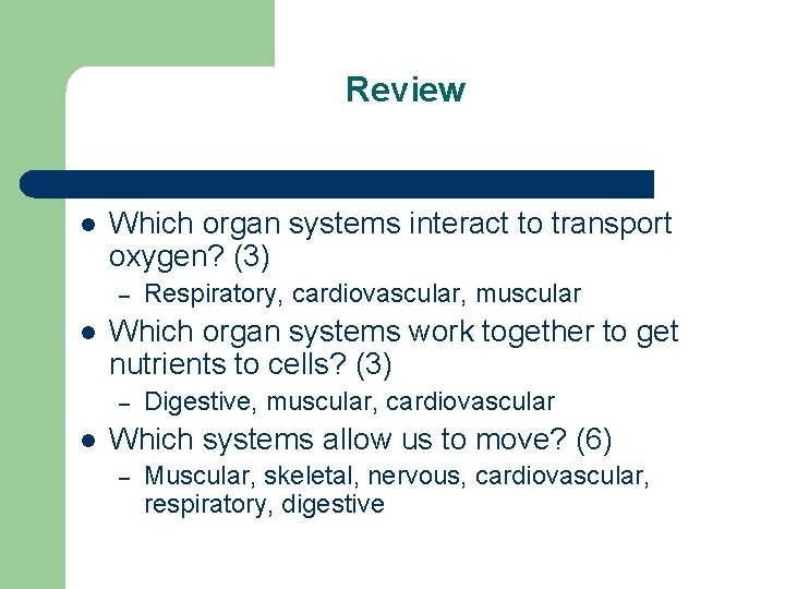 Review l Which organ systems interact to transport oxygen? (3) – l Which organ