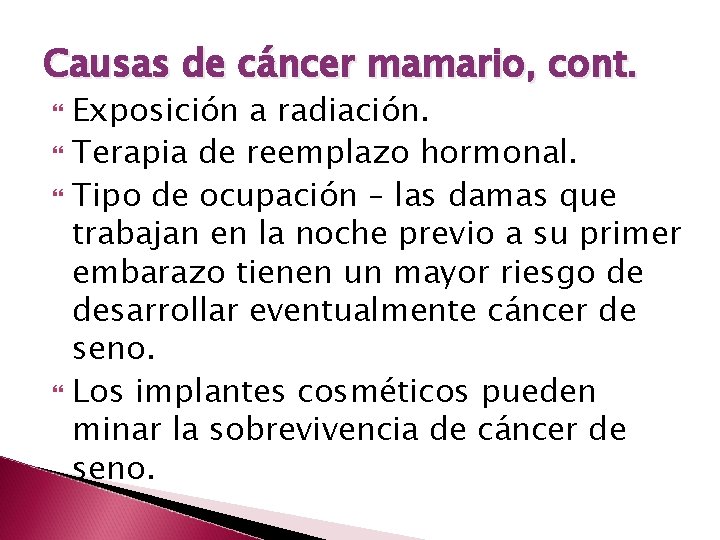 Causas de cáncer mamario, cont. Exposición a radiación. Terapia de reemplazo hormonal. Tipo de