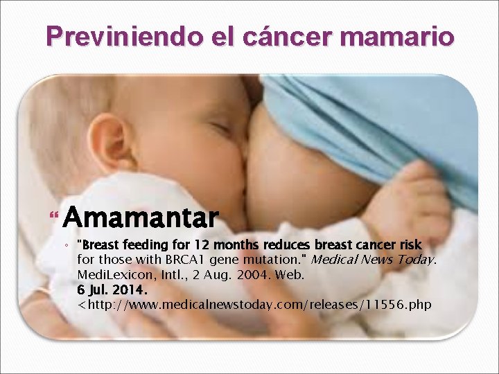 Previniendo el cáncer mamario Amamantar ◦ "Breast feeding for 12 months reduces breast cancer