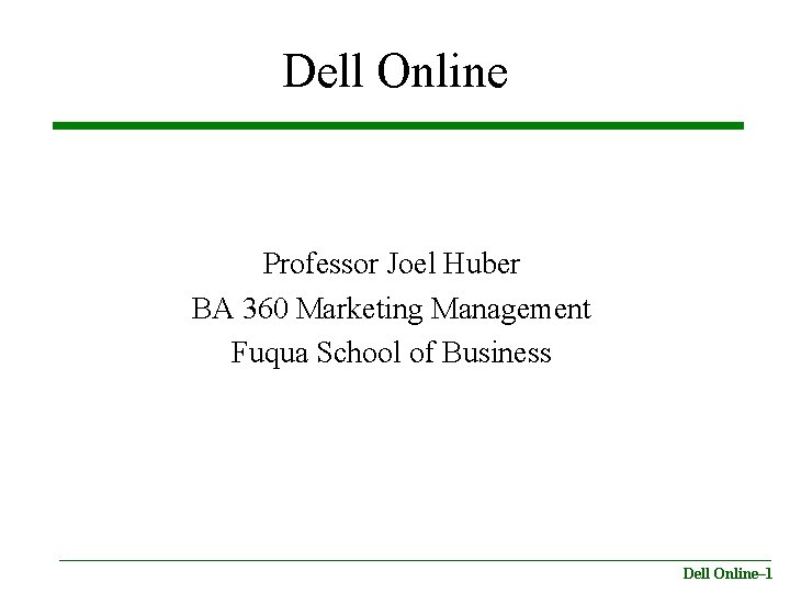 Dell Online Professor Joel Huber BA 360 Marketing Management Fuqua School of Business Dell
