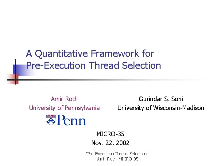 A Quantitative Framework for Pre-Execution Thread Selection Amir Roth University of Pennsylvania Gurindar S.
