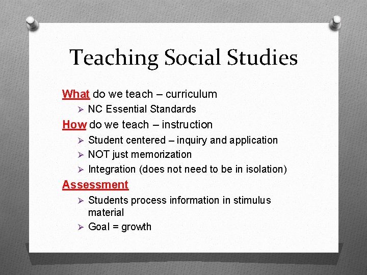 Teaching Social Studies What do we teach – curriculum Ø NC Essential Standards How