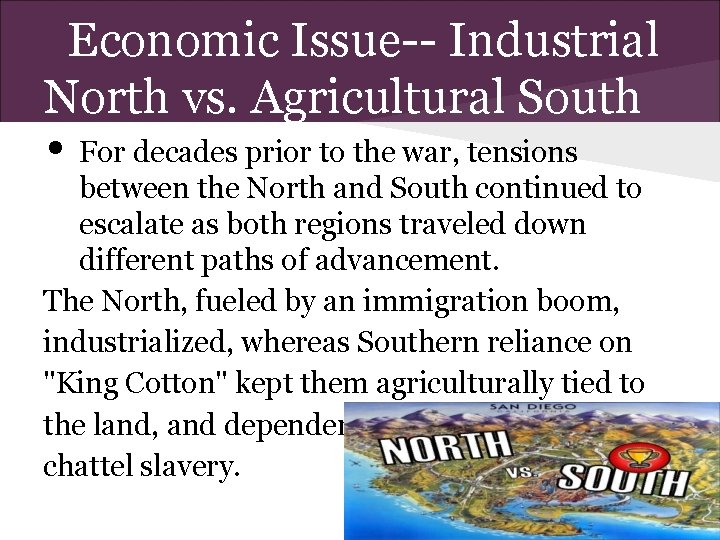 Economic Issue-- Industrial North vs. Agricultural South • For decades prior to the war,