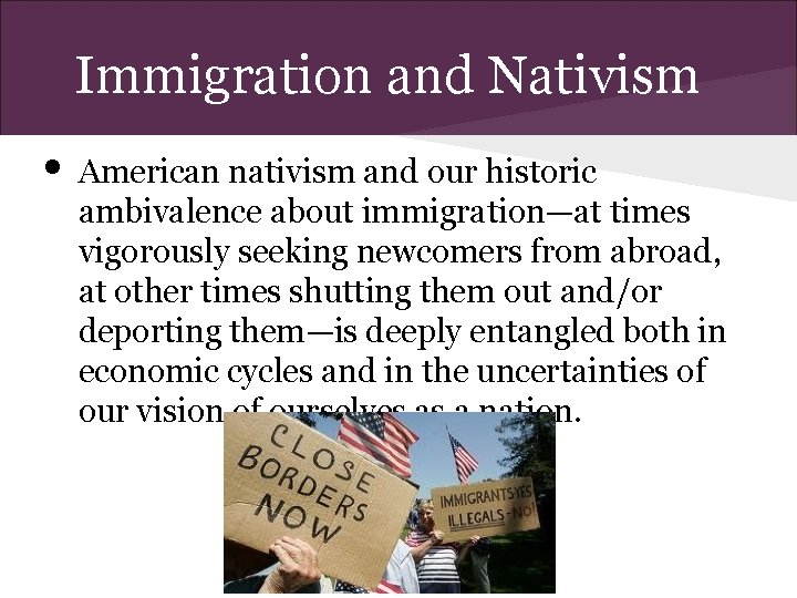 Immigration and Nativism • American nativism and our historic ambivalence about immigration—at times vigorously