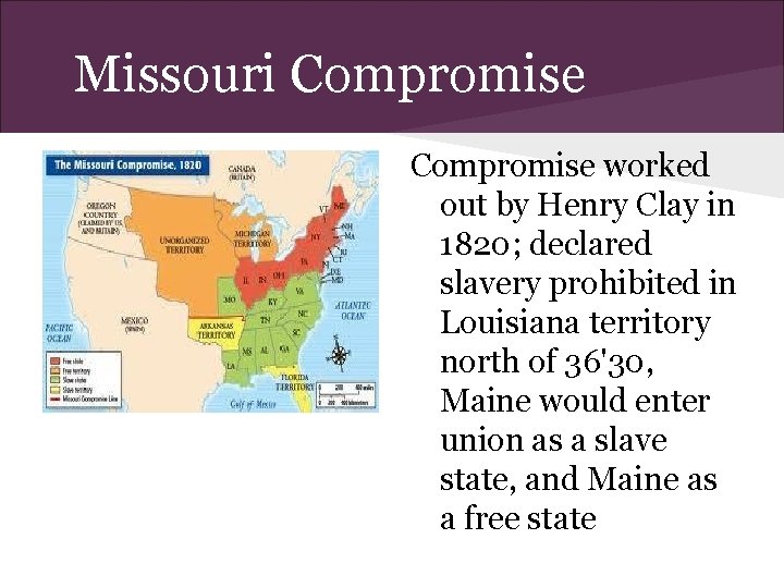 Missouri Compromise worked out by Henry Clay in 1820; declared slavery prohibited in Louisiana
