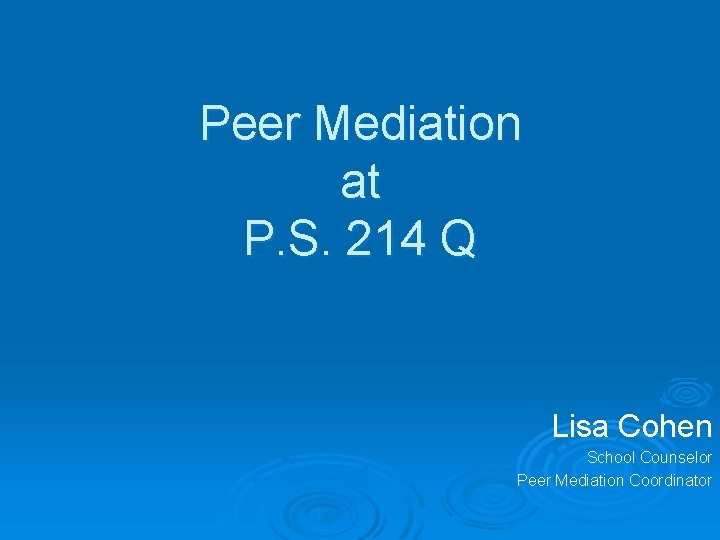 Peer Mediation at P. S. 214 Q Lisa Cohen School Counselor Peer Mediation Coordinator