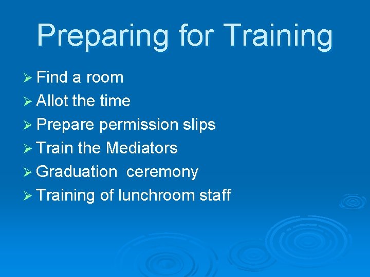 Preparing for Training Ø Find a room Ø Allot the time Ø Prepare permission
