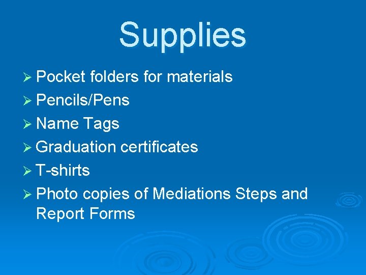 Supplies Ø Pocket folders for materials Ø Pencils/Pens Ø Name Tags Ø Graduation certificates