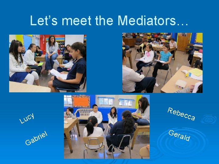 Let’s meet the Mediators… L Reb ecca y uc G ab l rie Ger
