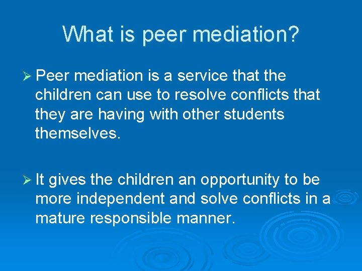 What is peer mediation? Ø Peer mediation is a service that the children can