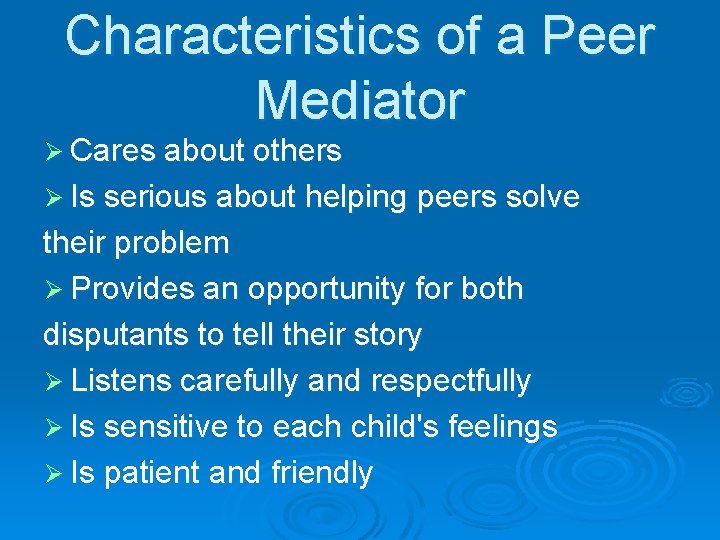 Characteristics of a Peer Mediator Ø Cares about others Ø Is serious about helping