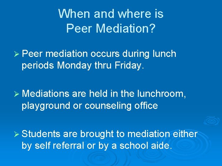 When and where is Peer Mediation? Ø Peer mediation occurs during lunch periods Monday