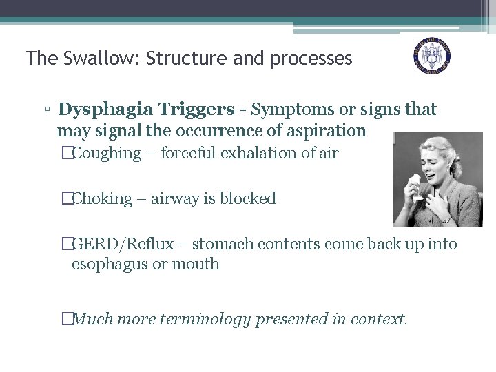 The Swallow: Structure and processes ▫ Dysphagia Triggers - Symptoms or signs that may