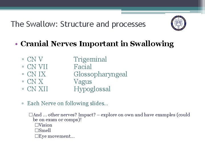 The Swallow: Structure and processes • Cranial Nerves Important in Swallowing ▫ ▫ ▫
