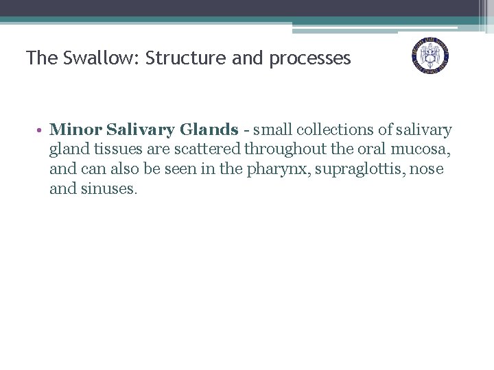 The Swallow: Structure and processes • Minor Salivary Glands - small collections of salivary