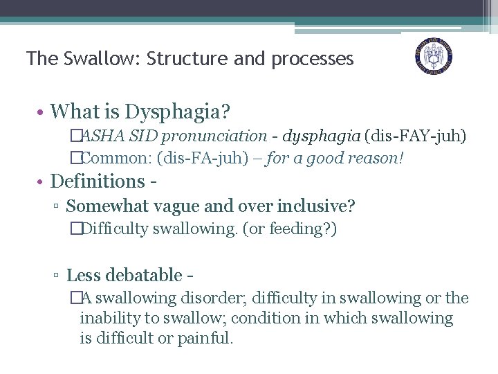 The Swallow: Structure and processes • What is Dysphagia? �ASHA SID pronunciation - dysphagia