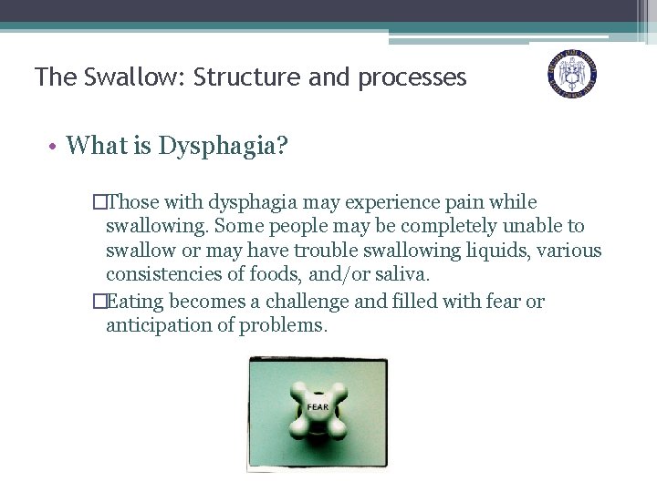 The Swallow: Structure and processes • What is Dysphagia? �Those with dysphagia may experience