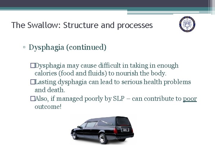 The Swallow: Structure and processes ▫ Dysphagia (continued) �Dysphagia may cause difficult in taking