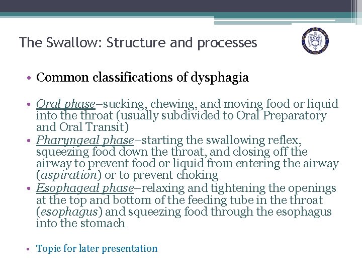The Swallow: Structure and processes • Common classifications of dysphagia • Oral phase–sucking, chewing,
