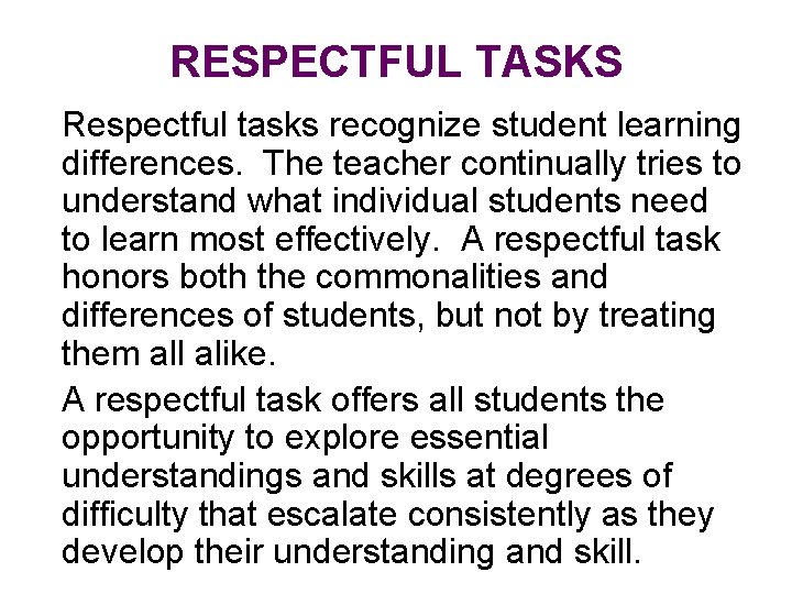 RESPECTFUL TASKS Respectful tasks recognize student learning differences. The teacher continually tries to understand RESPECTFUL TASKS Respectful tasks recognize student learning differences. The teacher continually tries to understand