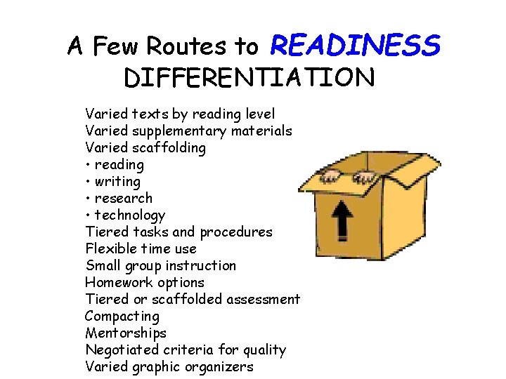 A Few Routes to READINESS DIFFERENTIATION Varied texts by reading level Varied supplementary materials A Few Routes to READINESS DIFFERENTIATION Varied texts by reading level Varied supplementary materials