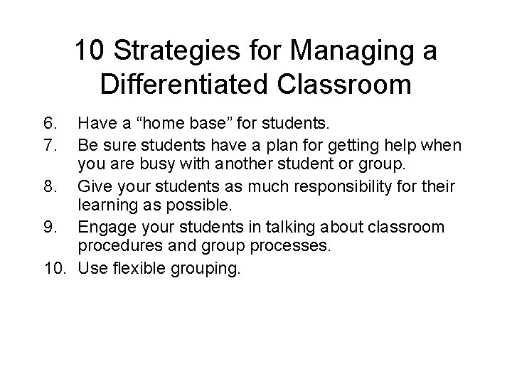 10 Strategies for Managing a Differentiated Classroom 6. 7. Have a “home base” for 10 Strategies for Managing a Differentiated Classroom 6. 7. Have a “home base” for