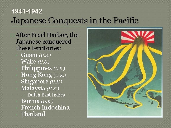 1941 -1942 Japanese Conquests in the Pacific � After Pearl Harbor, the Japanese conquered