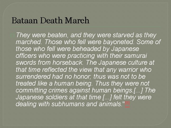 Bataan Death March � They were beaten, and they were starved as they marched.