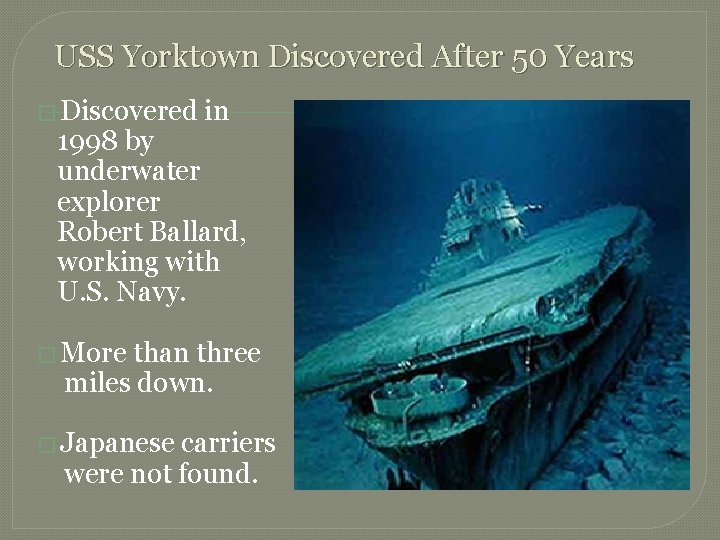 USS Yorktown Discovered After 50 Years � Discovered in 1998 by underwater explorer Robert