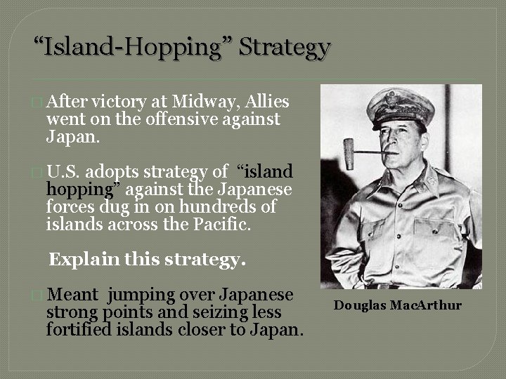 “Island-Hopping” Strategy � After victory at Midway, Allies went on the offensive against Japan.