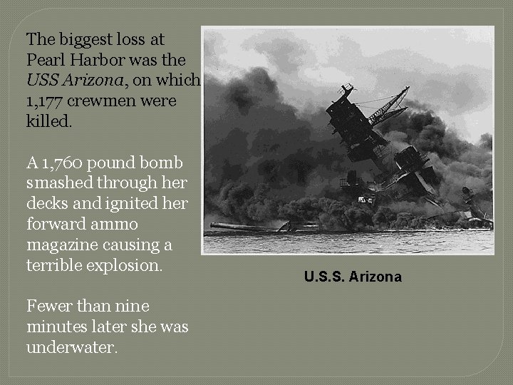 The biggest loss at Pearl Harbor was the USS Arizona, on which 1, 177