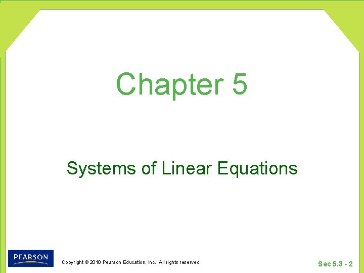 Chapter 5 Systems of Linear Equations Copyright © 2010 Pearson Education, Inc. All rights