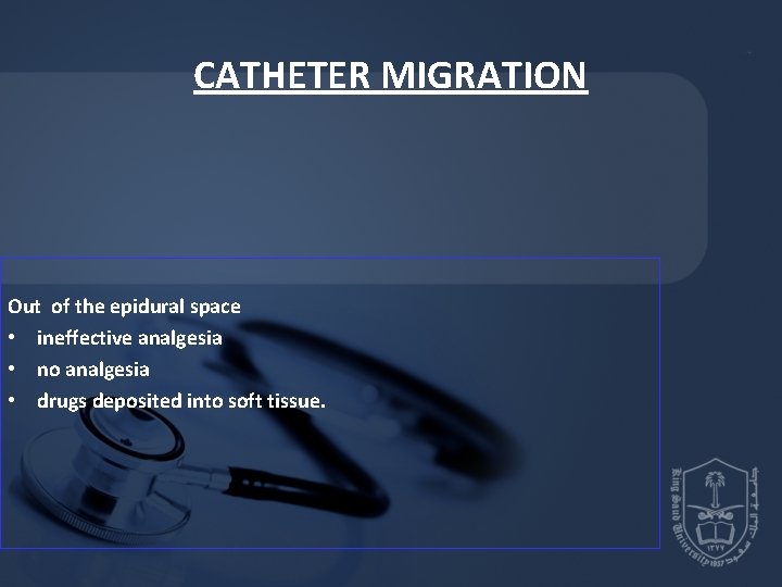 CATHETER MIGRATION Out of the epidural space • ineffective analgesia • no analgesia • CATHETER MIGRATION Out of the epidural space • ineffective analgesia • no analgesia •