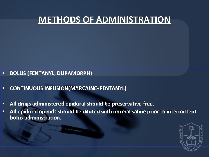 METHODS OF ADMINISTRATION § BOLUS (FENTANYL, DURAMORPH) § CONTINUOUS INFUSION(MARCAINE+FENTANYL) § All drugs administered METHODS OF ADMINISTRATION § BOLUS (FENTANYL, DURAMORPH) § CONTINUOUS INFUSION(MARCAINE+FENTANYL) § All drugs administered